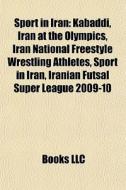 Sport In Iran: Kabaddi, Iran At The Olym di Books Llc edito da Books LLC, Wiki Series