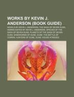 Works By Kevin J. Anderson (book Guide): Novels By Kevin J. Anderson, The Saga Of Seven Suns, Works Edited By Kevin J. Anderson di Source Wikipedia edito da Books Llc, Wiki Series