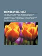Roads In Kansas: Historic Trails And Roads In Kansas, Interstate Highways In Kansas, Kansas Road Stubs, Road Accident Deaths In Kansas di Source Wikipedia edito da Books Llc, Wiki Series