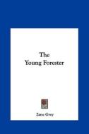 The Young Forester di Zane Grey edito da Kessinger Publishing