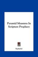 Pyramid Measures in Scripture Prophecy di Sepharial edito da Kessinger Publishing