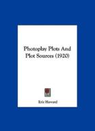 Photoplay Plots and Plot Sources (1920) di Eric Howard edito da Kessinger Publishing