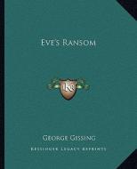 Eve's Ransom di George Gissing edito da Kessinger Publishing