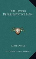 Our Living Representative Men di John Savage edito da Kessinger Publishing