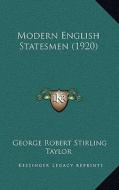 Modern English Statesmen (1920) di George Robert Stirling Taylor edito da Kessinger Publishing
