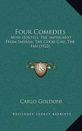 Four Comedies: Mine Hostess; The Impresario from Smyrna; The Good Girl; The Fan (1922) di Carlo Goldoni edito da Kessinger Publishing