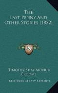 The Last Penny and Other Stories (1852) di T. S. Arthur edito da Kessinger Publishing
