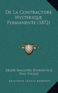 de La Contracture Hysterique Permanente (1872) di Desire Magloire Bourneville, Paul Voulet edito da Kessinger Publishing