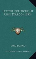 Lettere Politiche Di Ciro D'Arco (1850) di Ciro D'Arco edito da Kessinger Publishing