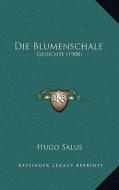 Die Blumenschale: Gedichte (1908) di Hugo Salus edito da Kessinger Publishing