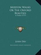 Merton Walks or the Oxford Beauties: A Poem (1717) a Poem (1717) di John Dry edito da Kessinger Publishing