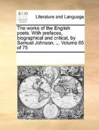 The Works Of The English Poets. With Prefaces, Biographical And Critical, By Samuel Johnson. ... Volume 65 Of 75 di Multiple Contributors edito da Gale Ecco, Print Editions