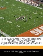 The Cleveland Browns: History, Season STATS, Starting Quarterbacks and Head Coaches di Jenny Reese edito da 6 DEGREES BOOKS