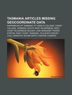 Tasmania Articles Missing Geocoordinate di Source Wikipedia edito da Books LLC, Wiki Series