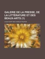 Galerie De La Presse, De La Litterature Et Des Beaux-arts (1) di Louis Huart edito da General Books Llc