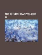 The Churchman Volume 53 di Anonymous edito da Rarebooksclub.com