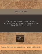 Of The Imperfection Of The Chymist's Doc di Robert Boyle edito da Proquest, Eebo Editions