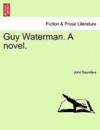 Guy Waterman. A novel, vol. II di John Saunders edito da British Library, Historical Print Editions
