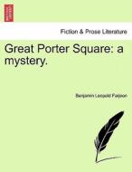 Great Porter Square: a mystery. VOLUME III di Benjamin Leopold Farjeon edito da British Library, Historical Print Editions