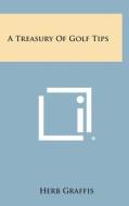 A Treasury of Golf Tips di Herb Graffis edito da Literary Licensing, LLC