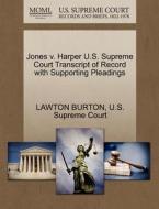 Jones V. Harper U.s. Supreme Court Transcript Of Record With Supporting Pleadings di Lawton Burton edito da Gale, U.s. Supreme Court Records
