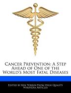 Cancer Prevention: A Step Ahead of One of the World's Most Fatal Diseases di Ken Torrin edito da WEBSTER S DIGITAL SERV S