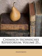 Chemisch-Technisches Repertorium, Volume 25... di Anonymous edito da Nabu Press