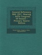 General Deficiency Bill: 1917, Hearing ... 64th Congress, 2D Session edito da Nabu Press