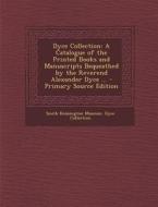 Dyce Collection: A Catalogue of the Printed Books and Manuscripts Bequeathed by the Reverend Alexander Dyce ... edito da Nabu Press