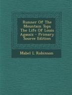 Runner of the Mountain Tops the Life of Louis Agassiz di Mabel L. Robinson edito da Nabu Press