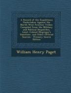 A   Record of the Expeditions Undertaken Against the North-West Frontier Tribes: Compiled from the Military and Political Despatches, Lieut.-Colonel M di William Henry Paget edito da Nabu Press
