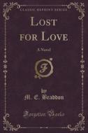Lost For Love di M E Braddon edito da Forgotten Books