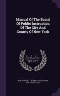 Manual Of The Board Of Public Instruction Of The City And County Of New York edito da Palala Press