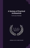 A System Of Practical Arithmetick di Jeremiah Joyce, Joseph Walker edito da Palala Press