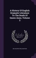 A History Of English Dramatic Literature To The Death Of Queen Anne, Volume 2 edito da Palala Press