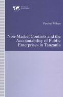 Non-Market Controls and the Accountability of Public Enterprises in Tanzania di Paschal Mihyo edito da Palgrave Macmillan