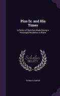 Pius Ix. And His Times di Thomas O'Dwyer edito da Palala Press