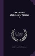 The Youth Of Shakspeare, Volume 2 di Robert Folkestone Williams edito da Palala Press