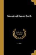 MEMOIRS OF SAMUEL SMITH di S. Smith edito da WENTWORTH PR