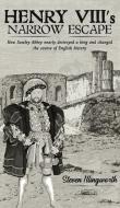Henry VIII's Narrow Escape di Steven Illingworth edito da Austin Macauley Publishers