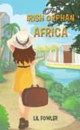 An Irish Orphan In Africa di Lil Fowler edito da Austin Macauley Publishers
