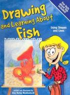 Drawing and Learning about Fish: Using Shapes and Lines di Amy Bailey Muehlenhardt edito da Picture Window Books