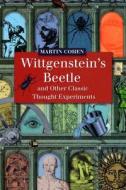 Wittgenstein′s Beetle and Other Classic Thought Experiments di Martin Cohen edito da Wiley-Blackwell