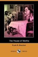 The House Of Martha (dodo Press) di Frank R Stockton edito da Dodo Press