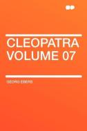 Cleopatra Volume 07 di Georg Ebers edito da HardPress Publishing