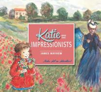 Katie and the Impressionists di James Mayhew edito da Hachette Children's Group