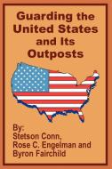 Guarding the United States and Its Outposts di Stetson Conn, Rose C. Engelman, Byron Fairchild edito da INTL LAW & TAXATION PUBL