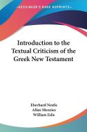 Introduction To The Textual Criticism Of The Greek New Testament di Eberhard Nestle edito da Kessinger Publishing, Llc