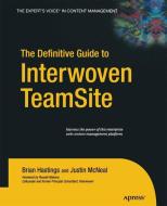 The Definitive Guide to Interwoven TeamSite di Brian Hastings, Justin McNeal edito da Apress