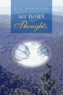 My Inner Thoughts di C J Anastasio edito da Xlibris Corporation